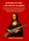LEONARDO DA VINCI  & THE GUNS of COLUMBUS : The Sole Surviving Gun That Can Be Documented To Da Vinci Is A Gold & Silver Heraldically Adorned Matchlock Gifted To Christopher Columbus By Queen Isabella - eBook