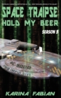 Space Traipse : Hold My Beer, Season 3 - Book