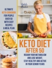 Keto Diet After 50 : Ultimate Keto Cookbook for People Over 50 with Easy Recipes & Meal Plan - Regain Your Metabolism and Lose Weight, Stay Healthy and Active in Your Senior Years! - Book