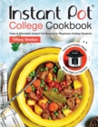 Instant Pot College Cookbook : Tasty & Affordable Instant Pot Recipes for Beginners College Students. Fast and Healthy Meals Made Right on Campus. - Book