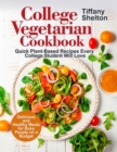College Vegetarian Cookbook : Quick Plant-Based Recipes Every College Student Will Love. Delicious and Healthy Meals for Busy People on a Budget - Book