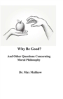 Why Be Good? And Other Questions Concerning Moral Philosophy - Book