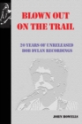 Blown Out on the Trail : 20 Years of Unreleased Bob Dylan Recordings - Book