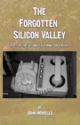 The Forgotten Silicon Valley : Tales of the Second California Gold Rush - Book