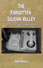 The Forgotten Silicon Valley : Tales of the Second California Gold Rush - Book