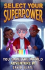 Select Your Superpower : You Save The World, Adventure #1 - Book