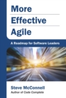 More Effective Agile : A Roadmap for Software Leaders - Book