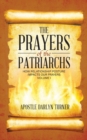 The Prayers of the Patriarchs : How Relationship Posture Impacts Our Prayers - Book