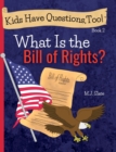 Kids Have Questions, Too! What Is the Bill of Rights? - Book
