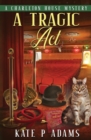 A Tragic Act : (A Charleton House Mystery Book 6) - Book