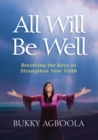All Will Be Well : Receiving The Keys To Strengthen Your Faith - eBook