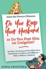 Solve the Divorce Dilemma : Do You Keep Your Husband or Do You Post Him on Craigslist?: Get Clear, Get Strong and Get Off the Fence. A Roadmap to Freedom and Fulfillment--With or Without a Husband - Book