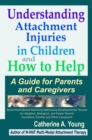 Understanding Attachment Injuries in Children and How to Help : A Guide for Parents and Caregivers - eBook