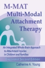 M-MAT Multi-Modal Attachment Therapy : An Integrated Whole-Brain Approach to Attachment Injuries in Children and Families - Book