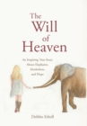 The Will of Heaven : An Inspiring True Story About Elephants, Alcoholism, and Hope - Book