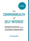 The Commonwealth of Self Interest : Business Success Through Customer Engagement - Book