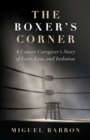 The Boxer's Corner : A Cancer Caregiver's Story of Love, Loss, and Isolation - Book