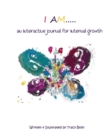 I Am : An Interactive Journal for Internal Growth - Book