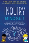 Inquiry Mindset : Nurturing the Dreams, Wonders, & Curiosities of Our Youngest Learners - eBook