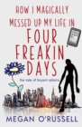 How I Magically Messed Up My Life in Four Freakin' Days - Book