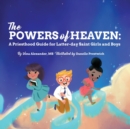 The Powers of Heaven : A Priesthood Guide for Latter-day Saint Girls and Boys - Book