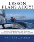 Lesson Plans Ahoy : Hands-On Learning for Sailing Children and Home Schooling Sailors - Book