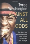 Against All Odds : The Story of a World Champion who Turned his Trauma into Triumph - Book
