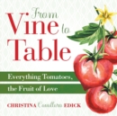 From Vine to Table : Everything Tomatoes, The Fruit of Love - Book