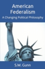 American Federalism : A Changing Political Philosophy - Book