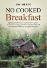 No Cooked Breakfast : Lighthearted Reflections on My Life and How I Opened Bear Mountain Lodge, Guest Notes on Why They Visited and What They Liked, and Tips for Aspiring B&b Innkeepers - Book