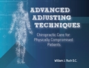 Advanced Adjusting Techniques : Chiropractic Care for Physically Compromised Patients - Book