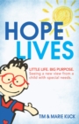 Hope Lives : LITTLE LIFE. BIG PURPOSE. Seeing a new view from a child with special needs - Book