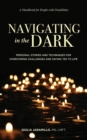 Navigating in the Dark : Personal Stories and Techniques for Overcoming Challenges and Saying Yes to Life - Book