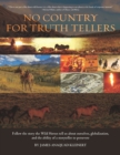 No Country For Truth Tellers : Follow the story the Wild Horses tell us about ourselves, globalization, and the ability of a storyteller to persevere - Book