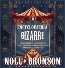The Encyclopaedia Bizarre : A Comprehensive Compendium of Caustic Creatures, Corrupted Critters, and Colossal Curiosities - Book
