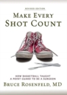 Make Every Shot Count : How Basketball Taught a Point Guard to be a Surgeon - Book