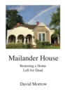 Mailander House : Restoring a Home Left for Dead - Book