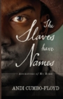 The Slaves Have Names : Ancestors of My Home - Book