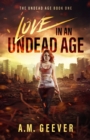 Love in an Undead Age : A Zombie Apocalypse Survival Adventure - Book