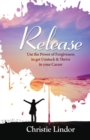 Release : Use the Power of Forgiveness to Get Unstuck and Thrive in Your Career - Book