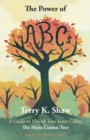 The Power of ABCs : A Guide to Unlock Your Inner Ceiba: The Maya Cosmic Tree - Book