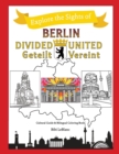 Berlin Divided - Berlin United : Berlin Geteilt - Berlin Vereint - Book