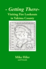 Getting There- Visiting Fire Lookouts in Yakima County - Book