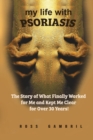 my life with PSORIASIS : The story of what finally worked for me and kept me clear for over 30 years! - Book
