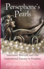 Persephone's Pearls : Innocence, Betrayal, and One Inspirational Journey to Freedom - Book