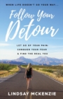 Follow Your Detour : Let Go of Your Pain, Conquer Your Fear, and Find the Real You - Book