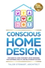 Conscious Home Design : The Guide to Living Your Best Life by Designing for Happiness Health and Relationship Success - Book