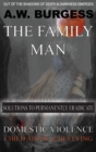The Family Man : Solutions to Permanently Eradicate Domestic Violence, Child Abuse, & Bullying - Book