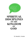 Spiritual Disciplines of the Kingdom of God : How to develop a godly character and keep it - Book