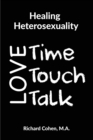 Healing Heterosexuality : Time, Touch & Talk - Book